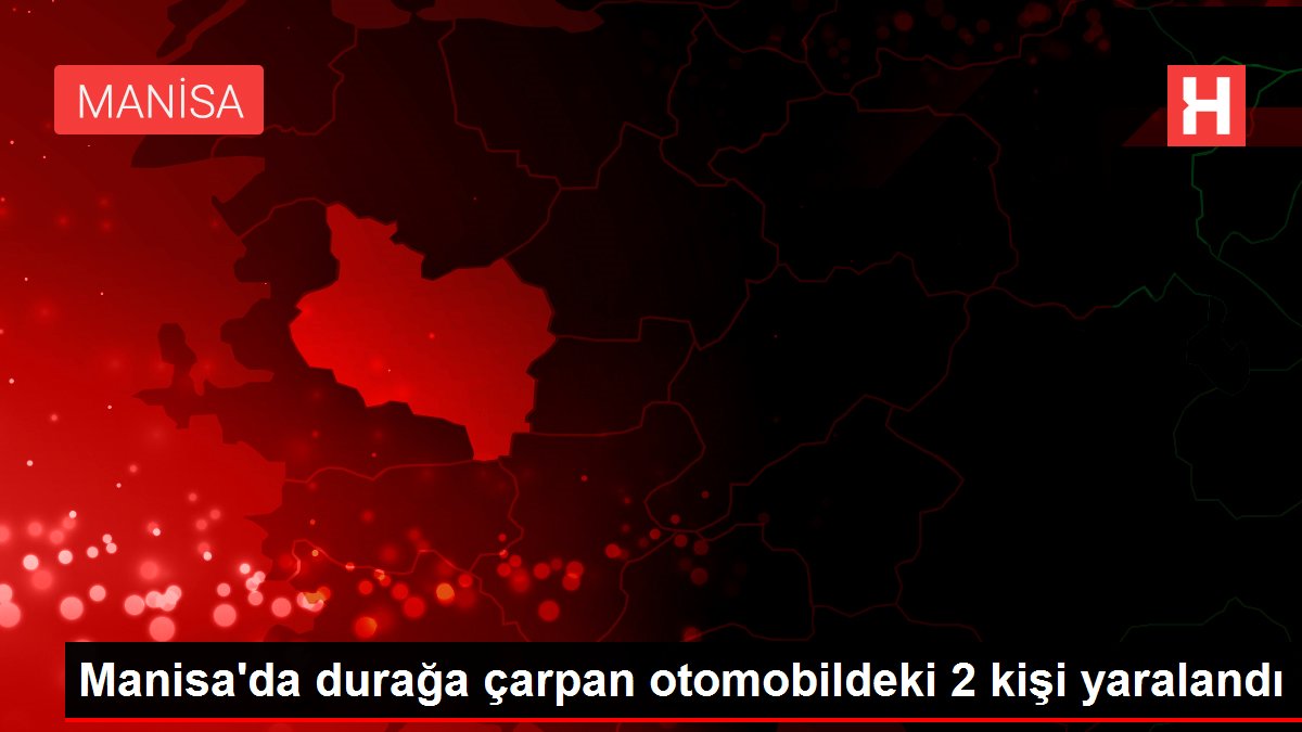 Manisa da durağa çarpan otomobildeki 2 kişi yaralandı
