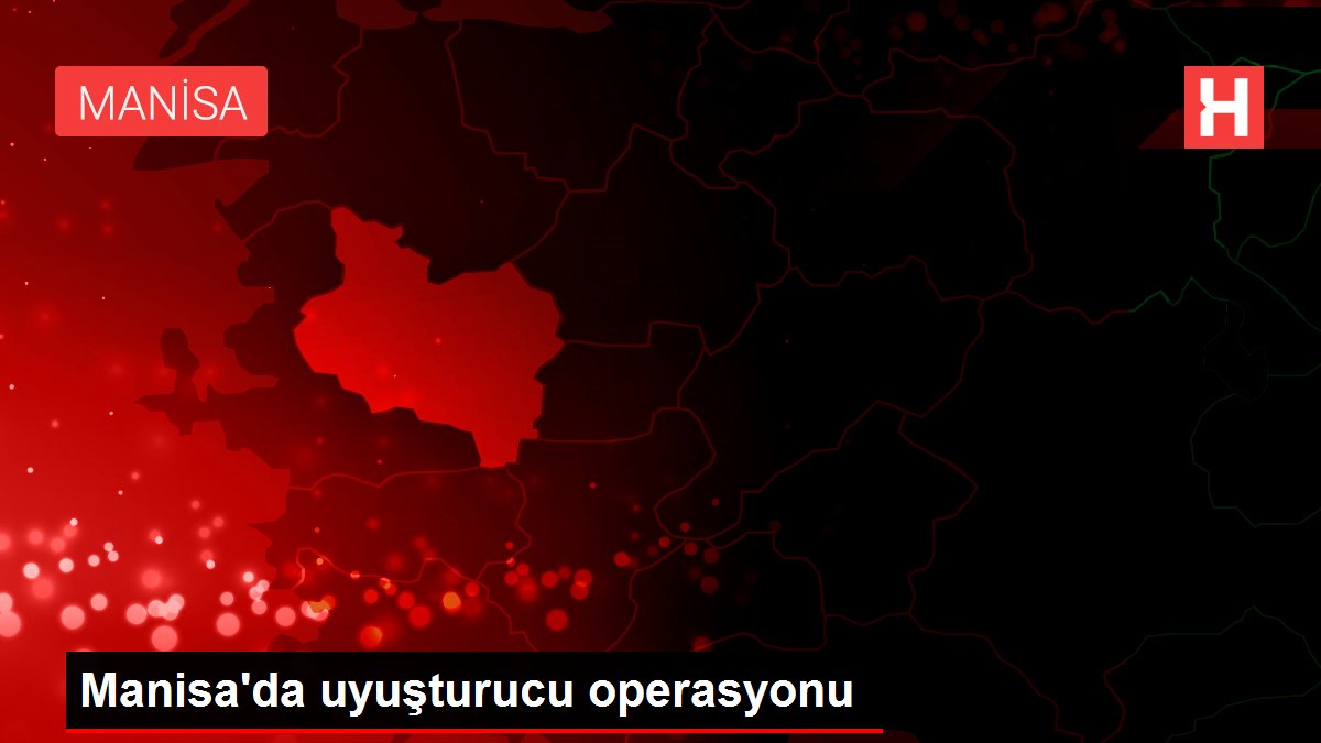 Manisa da uyuşturucu operasyonu