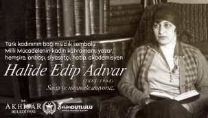 Dutlulu'' Halide Edip Adıvar'ı saygı ve minnetle anıyoruz.''