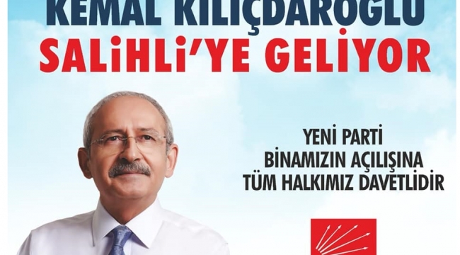 Salihli CHP yeni ilçe binasını Kılıçdaroğlu açacak