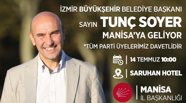 İzmir büyükşehir belediye başkanı Tunç Soyer Manisa'ya geliyor