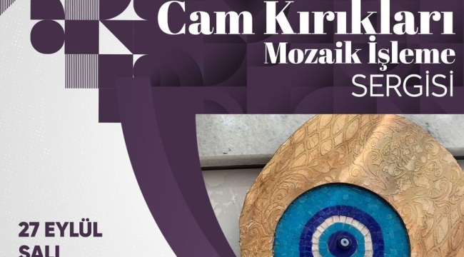 Cam kırıkları mozaik sergisi açılıyor