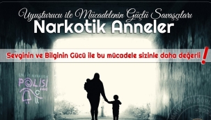 Uyuşturucuyla mücadelede annelere çağrı