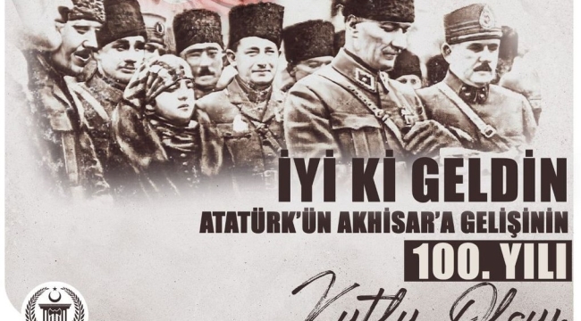 Atatürk'ün Akhisar'a gelişinin 100.yılı kutlanıyor