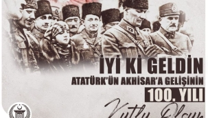 Atatürk'ün Akhisar'a gelişinin 100.yılı kutlanıyor