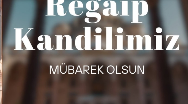 Tüm vatandaşlarımızın ragaip kandili kutlu olsun