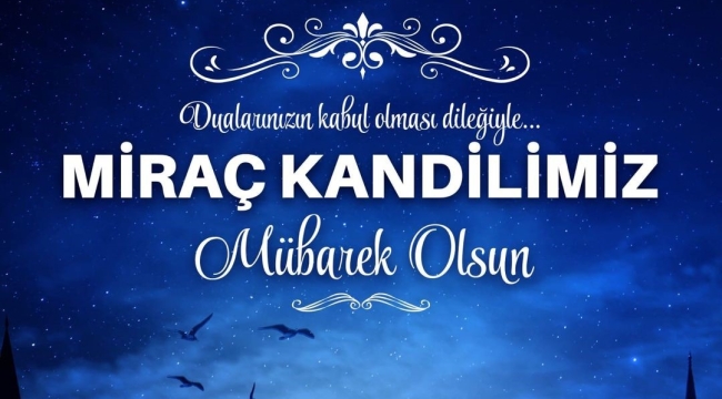 Tüm vatandaşlarımızın Mihraç kandili kutlu olsun