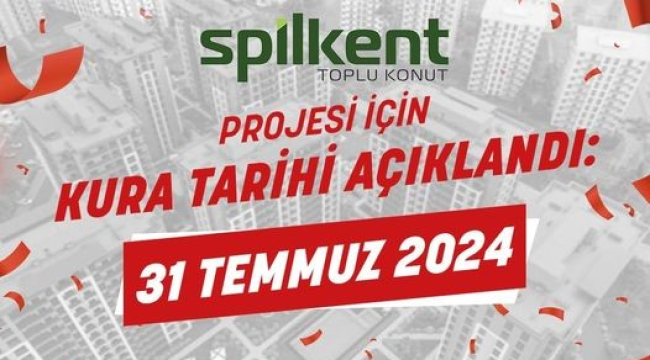 Spilkent toplu konut projesi'nde kura tarihi belirlendi