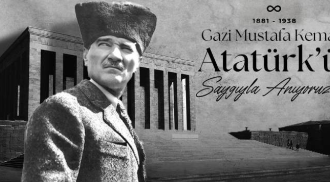 Gazi Mustafa Kemal Atatürk'ü saygıyla ve özlemle anıyoruz