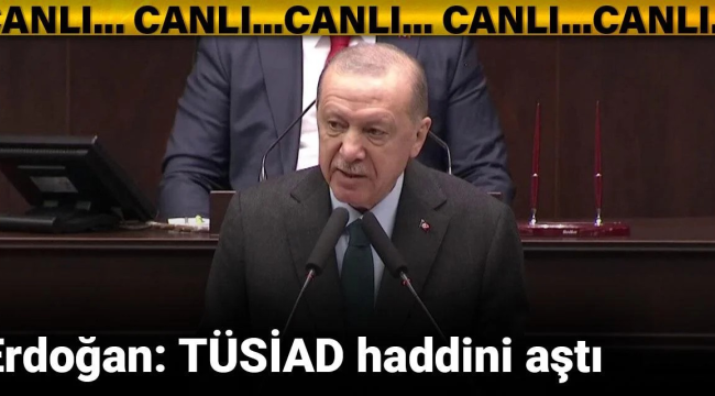 Cumhurbaşkanı Erdoğan''TÜSİAD haddini aştı''
