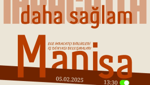 Manisa Ege ihracatçı birlikleri iş dünyası buluşmasına ev sahipliği yapacak