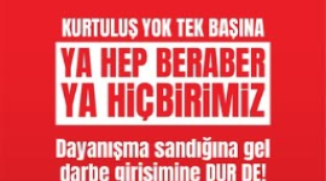 CHP'den dayanışma sandığına gel, darbe girişimine dur de! çağrısı