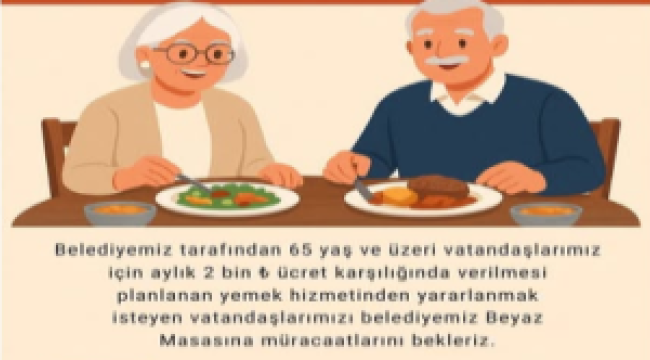 65 yaş ve üzeri vatandaşlara sıcak yemek hizmeti başlıyor!