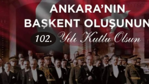 Tüm yurtta Ankara'nın başkent oluşunun 102.yılı kutlanıyor