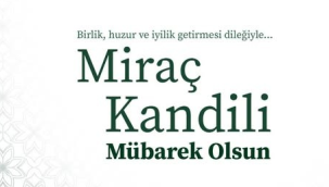 İslam aleminin Miraç kandili mübarek olsun