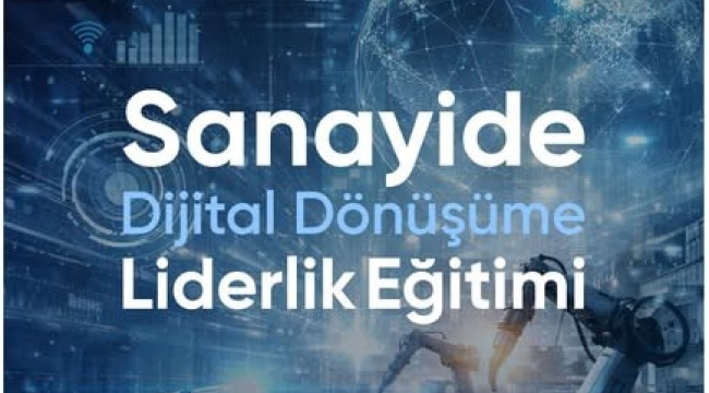 Sanayide dijital dönüşüme liderlik eğitimi yapılacak