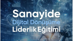 Sanayide dijital dönüşüme liderlik eğitimi yapılacak