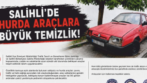 Salihli'de sokaklar sahipsiz ve hurda araçlardan temizleniyor